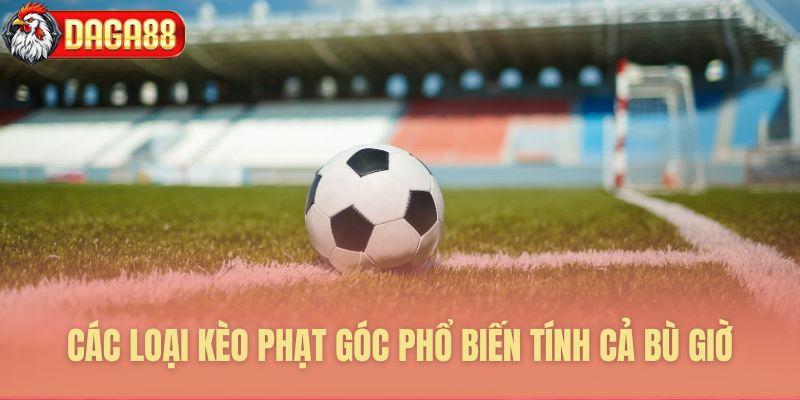 Các kèo phạt góc phổ biến nhất
