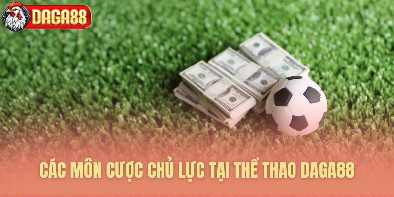 Các môn cược chủ lực tại thể thao Daga88