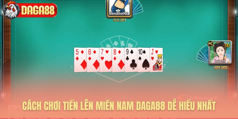 Tìm hiểu cách chơi Tiến Lên Miền Nam Daga88 dễ chơi