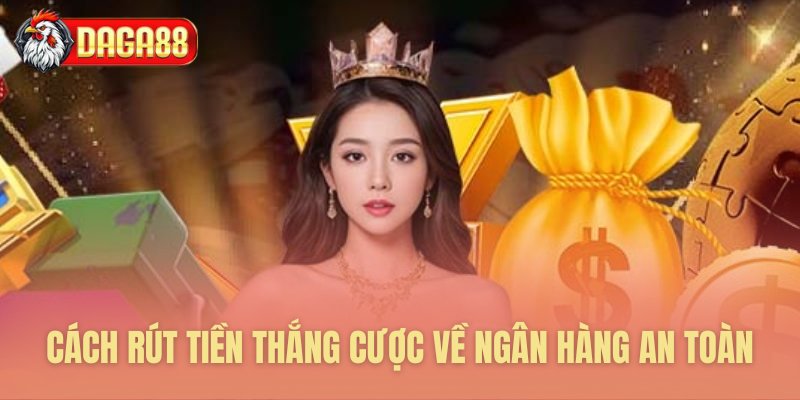 Cách rút tiền thắng cược về ngân hàng an toàn