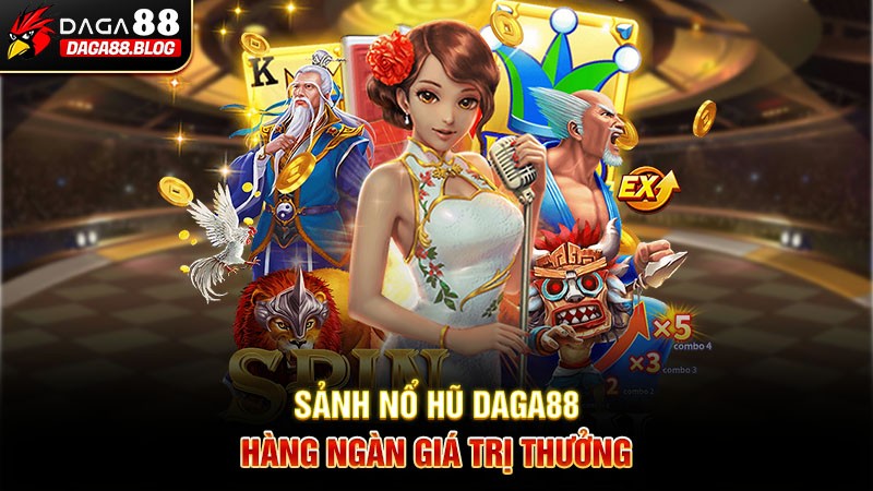 Sảnh nổ hũ Daga88– Hàng ngàn giá trị thưởng