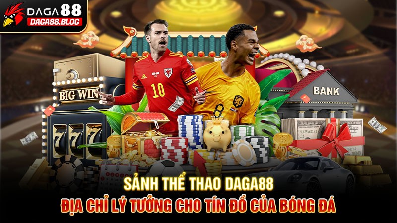 Sảnh thể thao Daga88 – Địa chỉ lý tưởng cho tín đồ của bóng đá