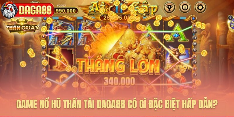 Sức hút đặc biệt của game nổ hũ Thần Tài Daga88