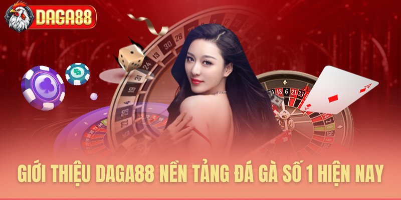 Giới thiệu Daga88 nền tảng đá gà số 1 hiện nay