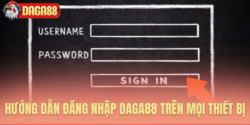 Hướng dẫn đăng nhập Daga88 trên mọi thiết bị