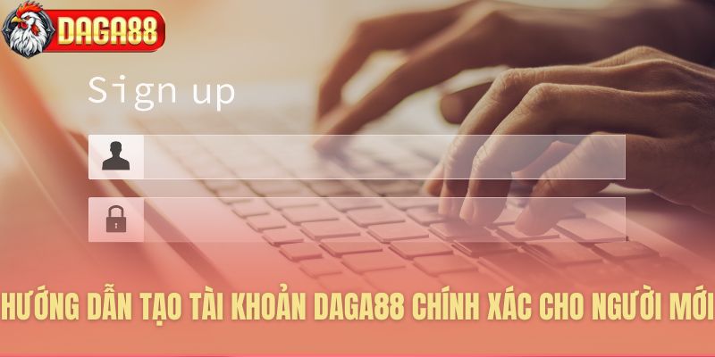 Hướng dẫn đăng ký Daga88 chính xác cho người mới