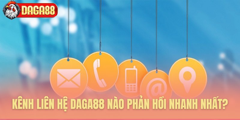 Các phương thức liên hệ Daga88 tức thì