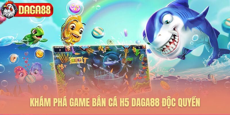 Những tính năng đặc sắc của bắn cá H5 Daga88