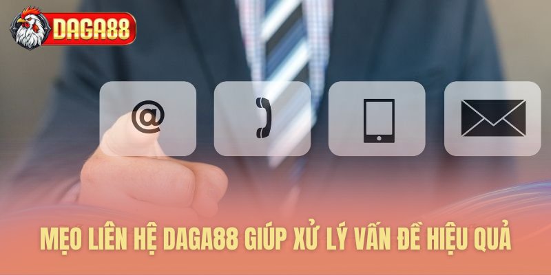 Phương pháp liên hệ Daga88 để giải quyết nhanh