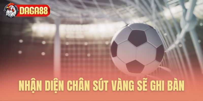 Tiêu chí nhận diện chân sút tiềm năng
