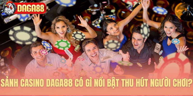 Những điểm hấp dẫn độc đáo của sảnh cược
