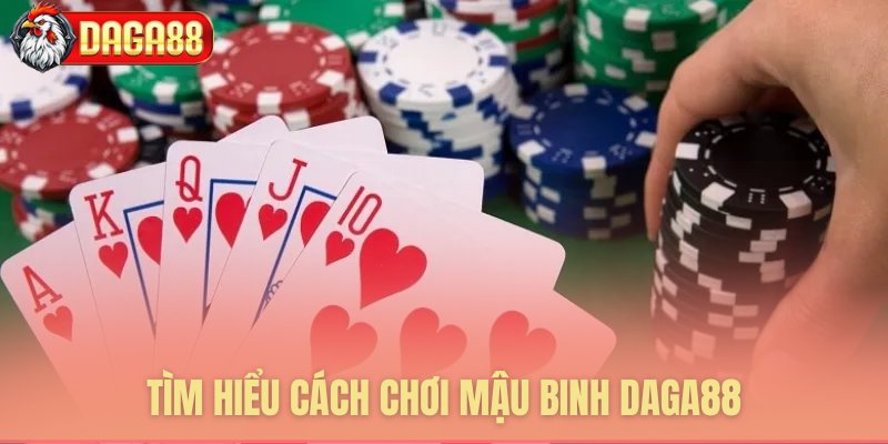 Tìm hiểu cách chơi mậu binh Daga88 chi tiết nhất