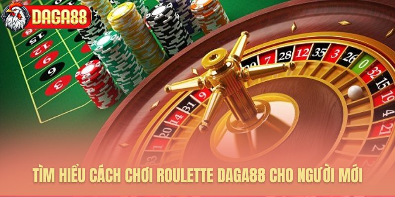 Hướng dẫn cách chơi roulette Daga88 cho người mới