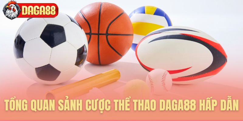 Tổng quan sảnh cược thể thao Daga88 hấp dẫn