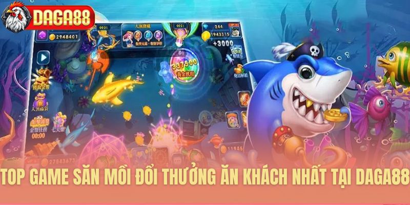 Tổng hợp game săn thưởng phổ biến
