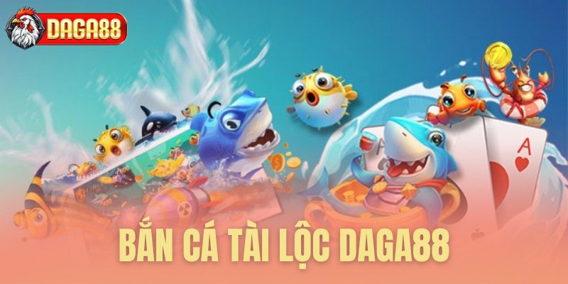 ban ca tai loc daga88