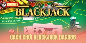 cach choi blackjack daga88