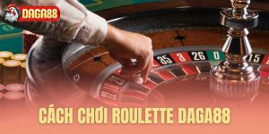 cach choi roulette daga88