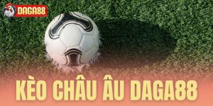 Kèo châu Âu Daga88 - Cược đơn giản chốt thắng liền tay